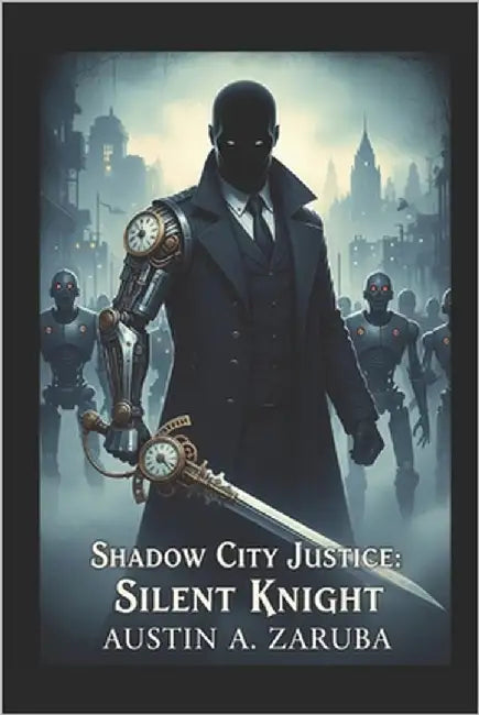 Shadow City Justice: Silent Knight by Zaruba, Austin A.