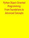 Python Object-Oriented Programming: From Foundations to Advanced Concepts: A Comprehensive Guide to OOP Principles, Classes, Inheritance, Design Patte by Pythquill Publishing
