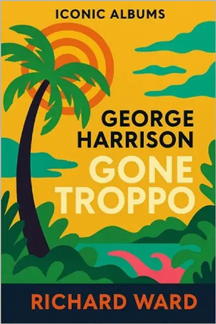 Iconic Albums - George Harrison - Gone Troppo by Ward, Richard