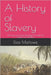 A History of Slavery: The Story of Human Bondage Through the Course of Civilization by Marlowe, Elias
