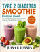 Type 2 Diabetes Smoothie Recipe Book: 100+ Delicious Blood Sugar-Friendly Smoothies to Help You Manage Diabetes Naturally by Juana R. Haynes