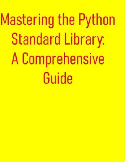 Mastering the Python Standard Library: A Comprehensive Guide: Unlock the Power of the Standard Library: A Deep Dive into Essential Modules by Pythquill Publishing