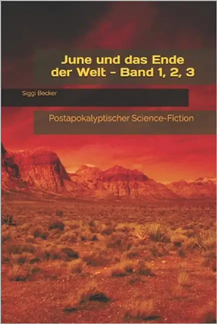 June und das Ende der Welt - Band 1, 2, 3: Postapokalyptischer Science-Fiction by Becker, Siggi