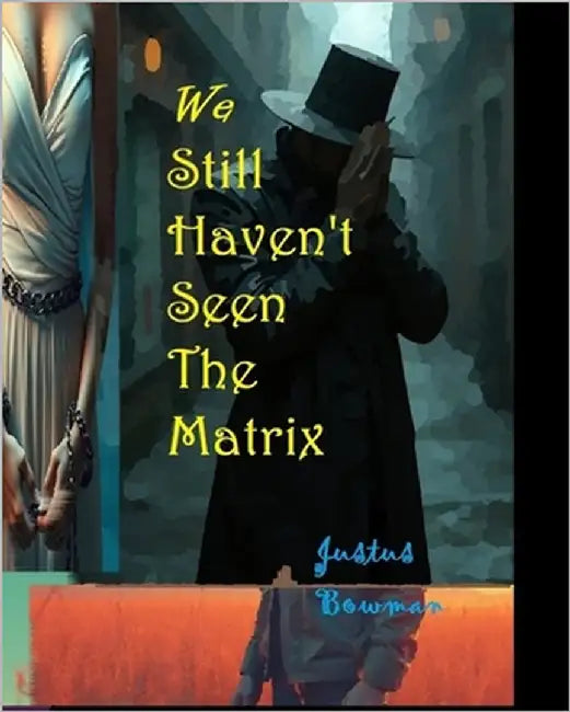 We Still Haven't Seen The Matrix by Bowman, Justus
