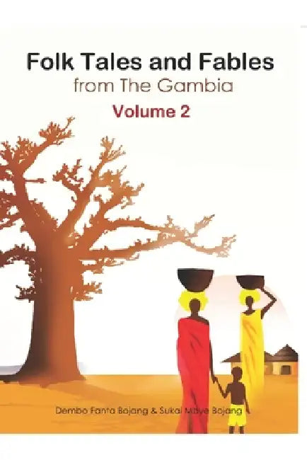 Folk Tales and Fables of The Gambia Volume 2 by Dembo Fanta Bojang, Sukai Mbye Bojang