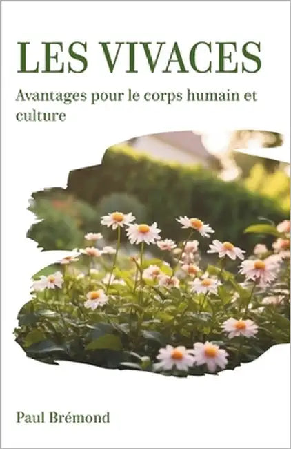 Les Vivaces: Avantages pour le corps humain et culture by Brémond, Paul