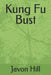 Kung Fu Bust