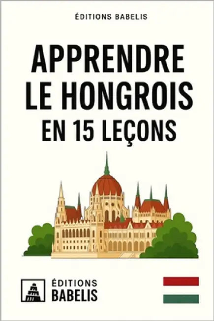 Apprendre le hongrois en 15 leçons by Éditions Babelis