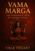 Vama Marga: The Forbidden Path of Sacred Power  by Tala Tegart