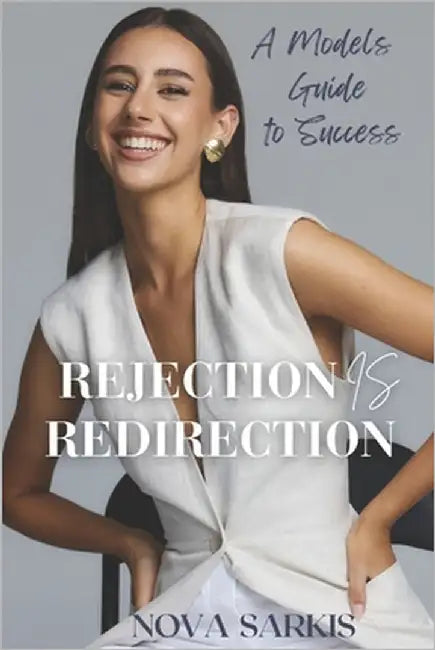Rejection Is Redirection: A Models Guide To Success by Sarkis, Nova