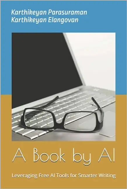 A Book by AI: Leveraging Free AI Tools for Smarter Writing by Elangovan, Karthikeyan