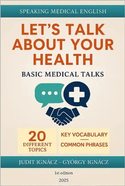 Let's Talk About Your Health: Basic Medical Talks by Ignácz, György