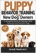 Puppy Behavior Training For New Dog Owners: A Complete Guide To Raising A Well-Behaved And Obedient Dog by Franklin O., Blake