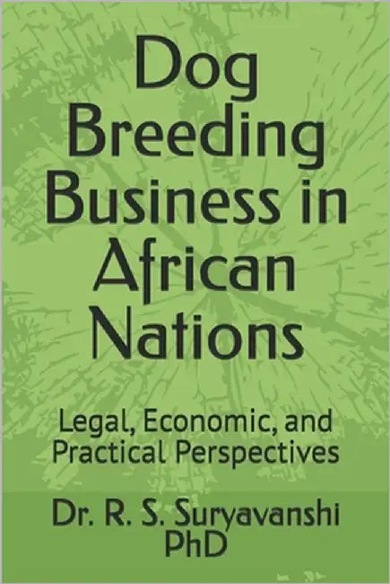 Dog Breeding Business in African Nations: Legal, Economic, and Practical Perspectives by Suryavanshi, R. S.