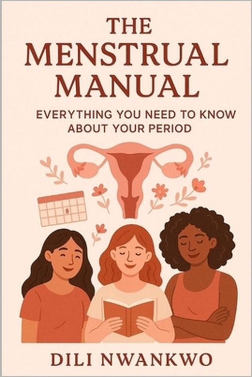 The Menstrual Manual: Everything You Need to Know About Your Period by DILI Nwankwo