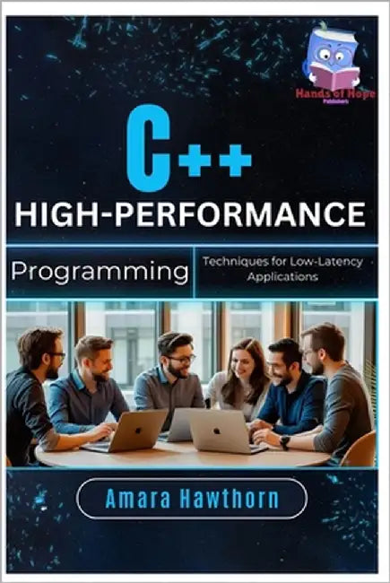 C++ High-Performance Programming: Techniques for Low-Latency Applications by Hawthorn, Amara