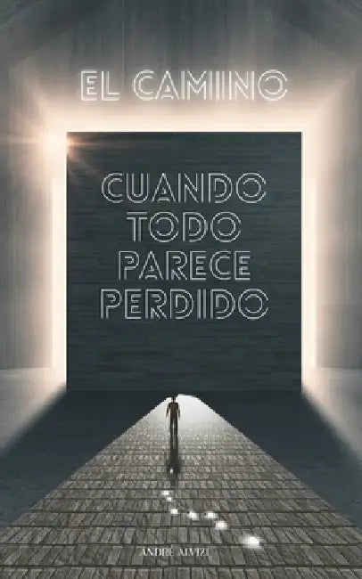 El Camino: Cuando Todo Parece Perdido by André Alvizi