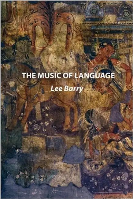 The Music of Language by Barry, Lee