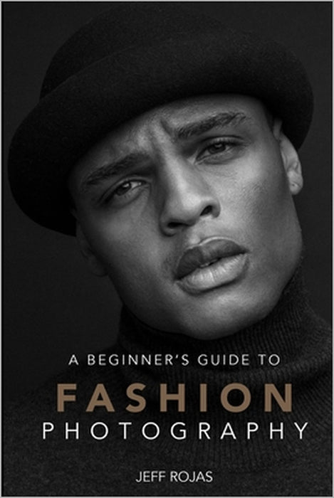 A Beginner's Guide to Fashion Photography by Jeff Rojas
