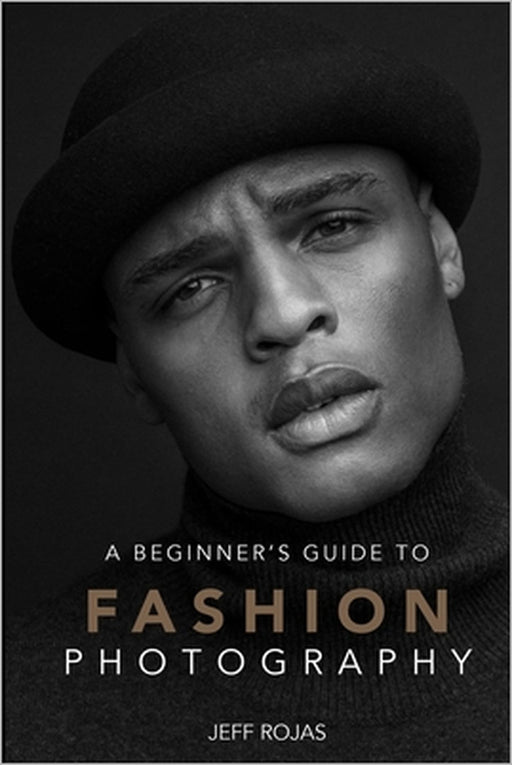 A Beginner's Guide to Fashion Photography by Jeff Rojas