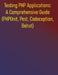 Testing PHP Applications: A Comprehensive Guide (PHPUnit, Pest, Codeception, Behat): Your Essential Guide to Unit, Integration, Functional, and Accept by Phiquill Publishing