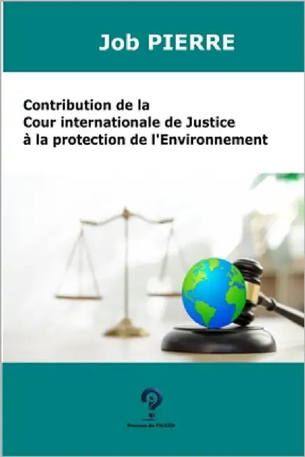 Contribution de la Cour internationale de Justice à la Protection de l'Environnement by Pierre, Job