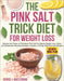 The Pink Salt Trick Diet for Weight Loss: Harness the Power of Himalayan Pink Salt for Natural Weight Loss, Detox, and Metabolism Boosting Recipes. In by Denise Jacqueline MacLennan