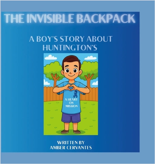 The Invisible Backpack: A Boy's Story About Huntington's by Amber Cervantes