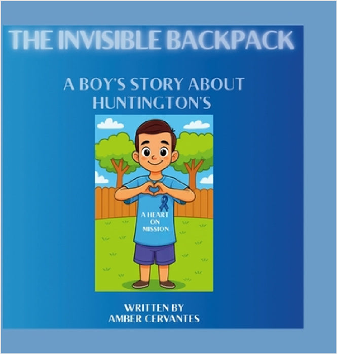 The Invisible Backpack: A Boy's Story About Huntington's by Amber Cervantes