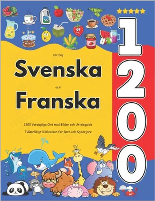 Lär Dig Svenska och Franska: 1200 Vardagliga Ord med Bilder och Uttalsguide: Tvåspråkigt Bildlexikon för Barn och Nybörjare by Jacobsson, Isabella