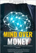 Mind Over Money: Psychological Pricing Strategies for Today's Market: Unlock the Power of Consumer Psychology to Transform Your Pricing Strategy and E by Elliott, Harper