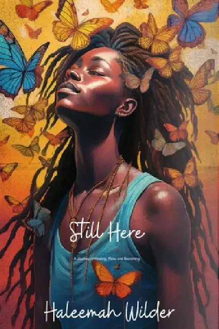 Still Here: A Journey of Healing, Flow, and Becoming by Haleemah Wilder