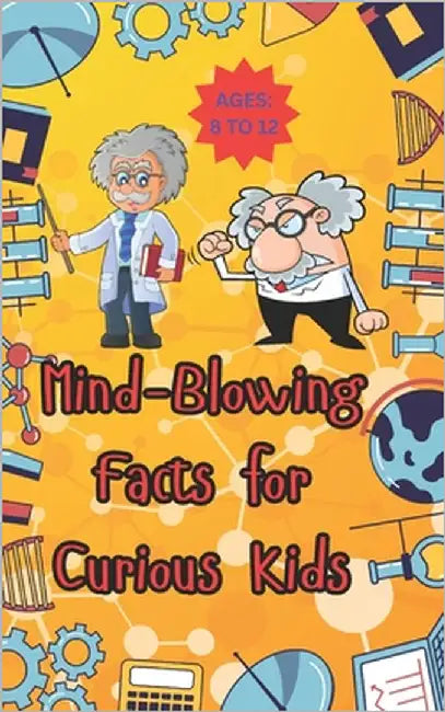 1000+ Mind-Blowing Facts for Curious Kids: Explore Incredible Insects, Wild Weather, Space Wonders, and More! # Ages 8 to 12 by B, Rensubi
