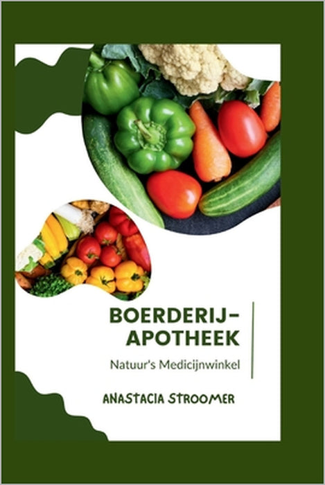 Boerderij-Apotheek: Natuur's Medicijnwinkel by Anastacia Stroomer