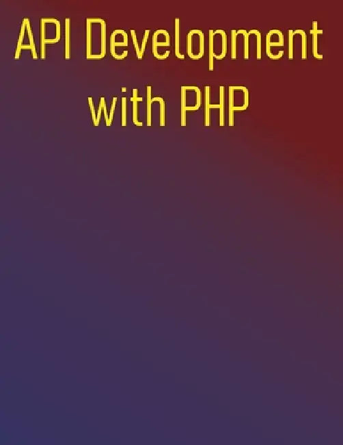 API Development with PHP: Building Robust RESTful & GraphQL Services: From Fundamentals to Advance Practices by Phiquill Publishing
