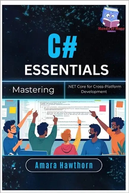 C# Essentials: Mastering .NET Core for Cross-Platform Development by Hawthorn, Amara