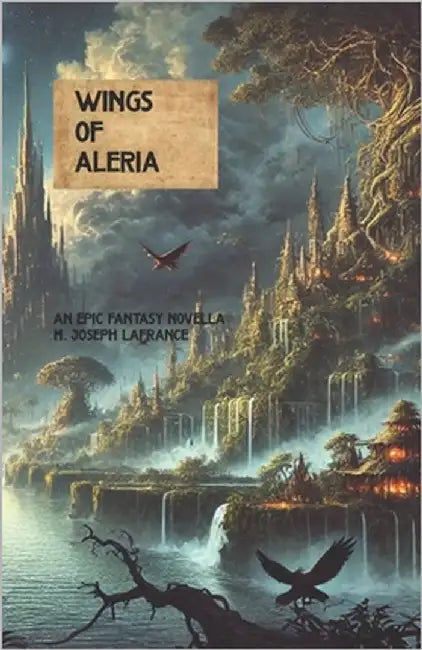Wings of Aleria: An Epic Fantasy Novella by Joseph LaFrance, M.