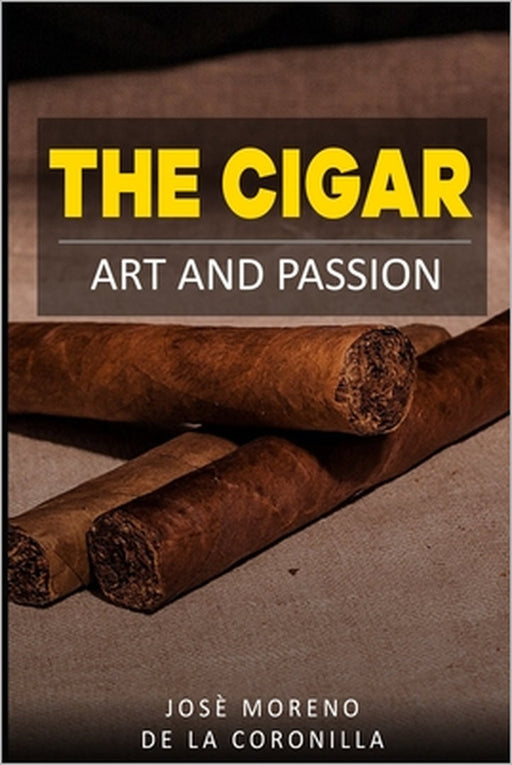The cigar: art and passion by José Moreno de la Coronilla
