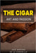 The cigar: art and passion by José Moreno de la Coronilla