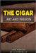 The cigar: art and passion by de la Coronilla, José Moreno