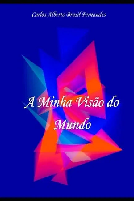 A Minha Visão do Mundo by Jr. Castiel Samuel Moisés, Francisco Chagas Da Silva, Carlos Alberto Brasil Fernandes