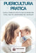 Puericultura Pratica: Guida Completa per Futuri Genitori tra Cura, Salute e Benessere del Neonato by Creativi, Testi