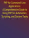 PHP for Command-Line Applications: A Comprehensive Guide to Using PHP for Automation, Scripting, and System Tasks: From Basic Scripts to Advanced Appl by Phiquill Publishing