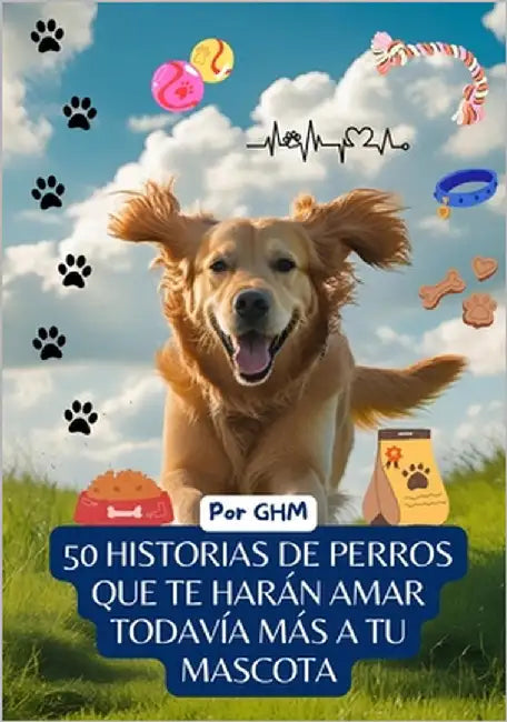 50 historias de perros que te harán amar más a tu mascota by Hm, G.
