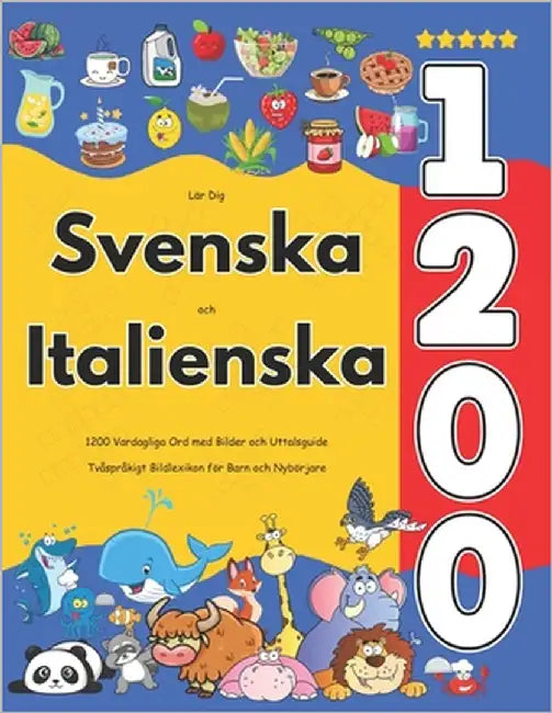 Lär Dig Svenska och Italienska: 1200 Vardagliga Ord med Bilder och Uttalsguide: Tvåspråkigt Bildlexikon för Barn och Nybörjare by Jacobsson, Isabella