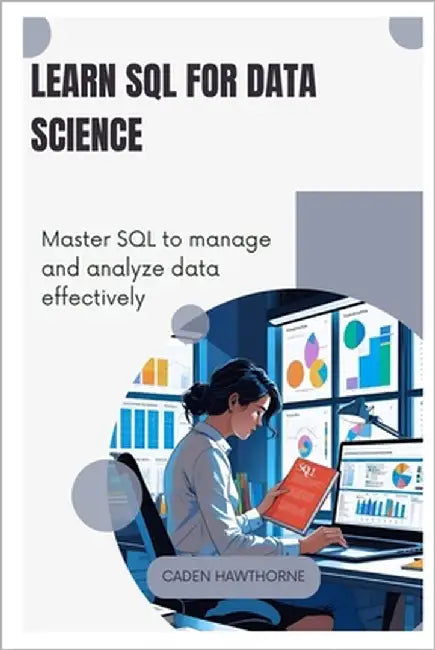 Learn SQL for Data Science: Master SQL to manage and analyze data effectively. by Hawthorne, Caden