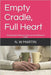 Empty Cradle, Full Heart: Trusting God In Silence: A story of Love Without A Child by N. W. Martin