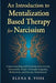 An Introduction to Mentalization-Based Therapy for Narcissism: Understanding and Treating Narcissistic Personality Traits Through Empathy, Reflection, by Elena R. Voss