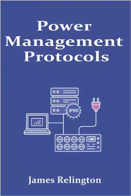Power Management Protocols: SNMP, IPMI, and Intelligent PDUs by Relington, James