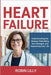 Heart Failure: Understanding the Disease, Rebuilding Your Strength, and Reclaiming Your Life by Robin Lilly